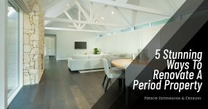 5 Stunning Ways Renovate Period Property